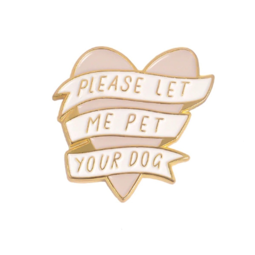 "Please let me pet your dog" cute enamel pin